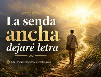 La senda ancha dejaré letra