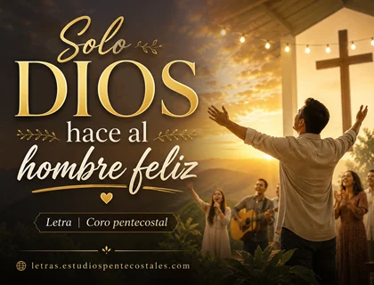 Solo Dios hace al hombre feliz letra