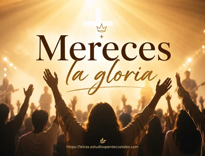 Mereces la gloria letra de Luigi Castro