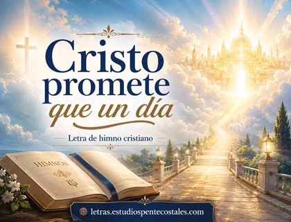 Cristo promete que un día letra de himno cristiano