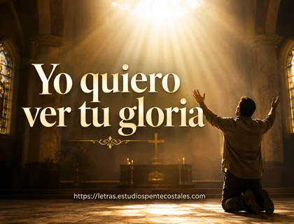 Yo quiero ver tu gloria letra de adoración