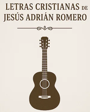 Letras Cristianas de Jesús Adrián Romero