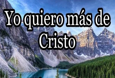 Letra Yo quiero más y más de Cristo