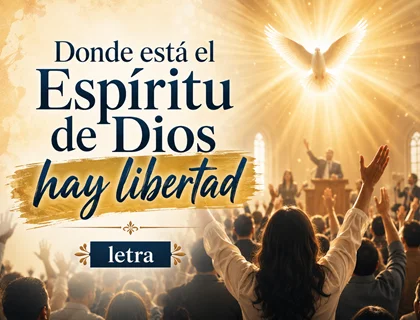 Donde está el Espíritu de Dios hay libertad letra