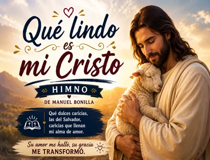 Que lindo es mi Cristo letra de himno de Manuel Bonilla
