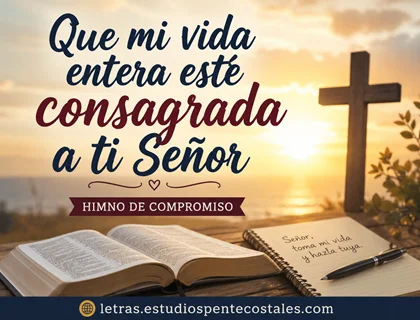 Que mi vida entera esté consagrada a ti Señor letra