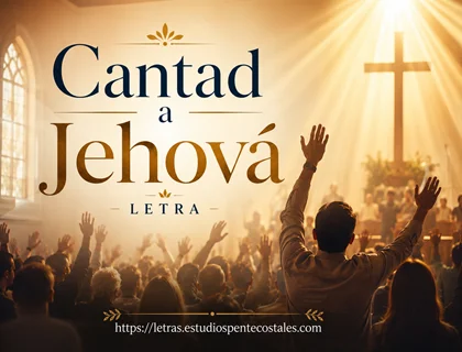 Cantad a Jehová letra de himno de adoración