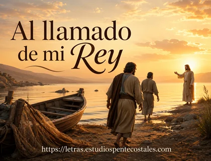 Al llamado de mi Rey letra de himno evangelístico
