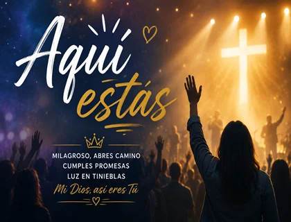 Aquí estás letra, conocida por la frase Milagroso abres camino