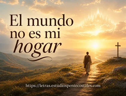 El mundo no es mi hogar letra de himno cristiano para funeral