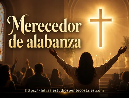 Merecedor de alabanza letra de Alex Rodríguez,