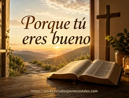 Porque tú eres bueno letra de alabanza de adoración