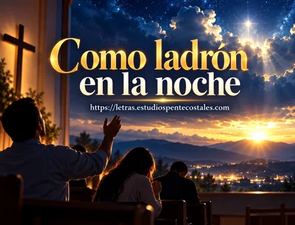 Como ladrón en la noche letra de coro pentecostal